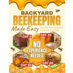 Backyard Beekeeping Made Easy: The Fast-Track Guide from 0 to Honey in 90 Days | No Experience Needed