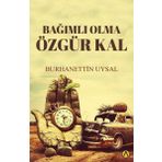 Bağımlı Olma Özgür Kal Burhanettin Uysal