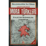 BALKANLARDA İLK DRAM UNUTTUĞUMUZ MORA TÜRKLERİ VE EYALETTEN BAĞIMSIZLIĞA YUNANISTAN - ALI FUAT ÖRENÇ