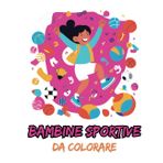 Bambine sportive da colorare (Riempi di colori le tue passioni e i tuoi sogni)