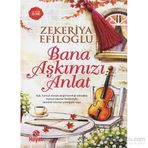 Bana Aşkımızı Anlat - Zekeriya Efiloğlu