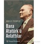 Bana Atatürk’ü Anlattılar - Hıfzı Topuz
