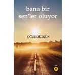 Bana Bir Sen’ler Oluyor - Oğuz Düzgün