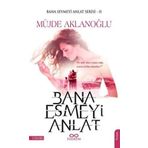Bana Esmeyi Anlat - Müjde Aklanoğlu