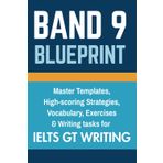 Band 9 Blueprint: IELTS General Training Writing with Vocabulary & Templates for Canada PR: Step-by-Step Letter and Essay Structures, Proven Band 9 ... for Express Entry and IELTS Success