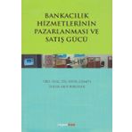 Bankacılık Hizmetlerinin Pazarlanması ve Satış Gücü / Sefer Gümüş
