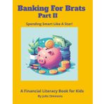 Banking for Brats Part II - Spending smart Like a Star A Financial Literacy Book for Kids: Financial Literacy Book Easy read print about money, ... Brats - A Financial Literacy Book for Kids)