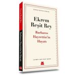 Barbaros Hayrettin'in Hayatı - Ekrem Reşit Rey