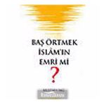 BAŞ ÖRTMEK İSLAM´IN EMRI MI? - MUSTAFA SAĞ