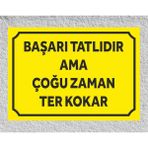 Başarı Tatlıdır Ama Çoğu Zaman Ter Kokar Tabela Levha 24X34 cm (Polikarbon) - 24 x 34 cm