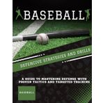 Baseball Defensive Strategies and Drills : A Guide to Mastering Defense with Proven Tactics and Targeted Training