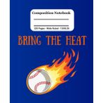 Baseball Notebook: Bring The Heat: Wide Ruled Composition Notebook - 7.5 X 9.25 - 120 Pages, For Kids, Teens, Adults