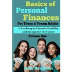 Basics of Personal Finances For Teens & Young Adults: A Roadmap to Financial Stability and Savings for the Future, Volume One (Money Management & Personal Finances for Teens & Young Adults, Band 1)