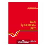 Basın İş Hukukunda Ücret - Tarık Gökhan Tosun