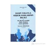 Basın Yoluyla Kişilik Haklarının İhlali ve Bu İhlale Karşı Özel Hukuk Ceza Hukuku ve İ.H.A.S. Koruması - Ömer Faruk Tüfek