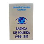 Basında Dış Politika 1984-1987 Orhan Kilercioğlu'nun Kaleminden (İkinci El)