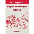 Başını Vermeyen Şehid - Ömer Seyfettin