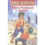 Başını Vermeyen Şehit - Ömer Seyfettin