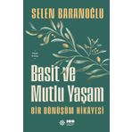 Basit ve Mutlu Yaşam - Bir Dönüşüm Hikayesi - Selen Baranoğlu
