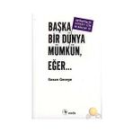 BAŞKA BIR DÜNYA MÜMKÜN EĞER... - SUSAN GEORGE