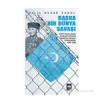 BAŞKA BIR DÜNYA SAVAŞI İKINCI DÜNYA SAVAŞI SIRASINDA ALMANYA TARAFINDA SAVAŞAN TÜRKISTANLILAR 1941 - 1945 - HALIL BURAK SAKAL