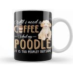 Baskı Dükkanı All I Need is Coffee and My Poodle It is too Peopley Outside Kupa