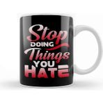 Baskı Dükkanı Awesome Stop Doing Things You Hate Motivational Kupa