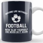 Baskı Dükkanı Ball Imagine Life Without Football Never Do It Again Kupa Bardak