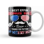 Baskı Dükkanı Best Effin Bonus Dad Ever thanks For Putting Up With My Mom Kupa