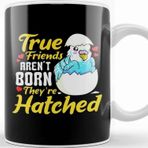 Baskı Dükkanı Bird Pun Cute True Friends Arent Born They are Hatched Kupa