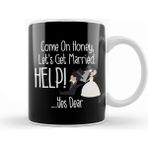 Baskı Dükkanı Come On Honey, Let's Get Married Help! Funny Kupa
