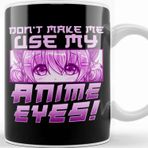 Baskı Dükkanı Cute & Funny Don T Make Me Use My Anime Eyes Kupa Bardak