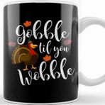 Baskı Dükkanı Cute & Funny Gobble Til You Wobble Thanksgiving Kupa Bardak