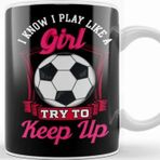 Baskı Dükkanı Cute I Know I Play Like A Girl Try To Keep Up Kupa