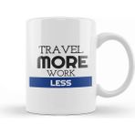 Baskı Dükkanı Cute Travel More, Work Less Traveling Kupa