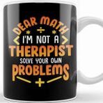Baskı Dükkanı Dear Math Not A Therapist Solve Your Own Problems Kupa