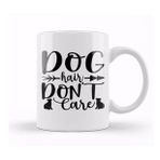Baskı Dükkanı Dog Hair Dont Care Gifts For Everyone 02 Kupa Bardak