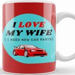 Baskı Dükkanı Fathers Day I Love My Wife I Need New Car Parts Kupa Bardak