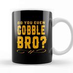 Baskı Dükkanı Funny Do You Even Gobble Bro Thanksgiving College Kupa Bardak