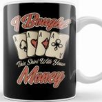 Baskı Dükkanı Funny I Bought This With Your Money Gambling Kupa