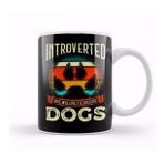 Baskı Dükkanı Funny Introverted But Willing To Discuss Dogs Kupa
