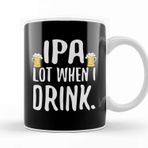 Baskı Dükkanı Funny Ipa Lot When I Drink Craft Beer Drinker Kupa