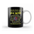 Baskı Dükkanı Funny Never Trust An Atom They Made Up Everything Kupa Bardak