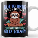 Baskı Dükkanı Funny Not To Brag But I Got Out Of Bed Today Sloth Kupa Bardak
