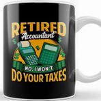 Baskı Dükkanı Funny Retired Accountant No I Won T Do Your Taxes Kupa Bardak