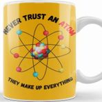 Baskı Dükkanı Funny Science Gifts Never Trust An Atom, They Make Up Everything Funny Science Kupa
