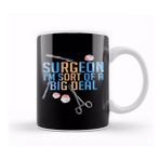 Baskı Dükkanı Funny Surgeon I'm Sort Of A Big Deal Surgery Kupa