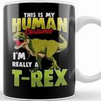 Baskı Dükkanı Funny This Is My Human Costume I M Really A T Rex Kupa
