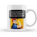 Baskı Dükkanı Güçlü Kadın Olayım Derken Pehlivan Oldum Kupa