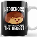 Baskı Dükkanı Hedgehogs Why Don T They Just Share The Hedge Kupa